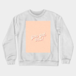 You got this Crewneck Sweatshirt